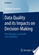 Data quality and its impacts on decision-making : how managers can benefit from good data /