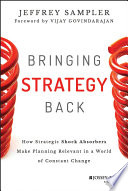 Bringing strategy back : how strategic shock absorbers make planning relevant in a world of constant change /