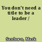 You don't need a title to be a leader /
