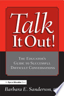 Talk it out! : the educator's guide to successful difficult conversations /