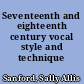 Seventeenth and eighteenth century vocal style and technique