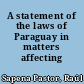A statement of the laws of Paraguay in matters affecting business
