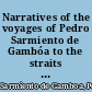 Narratives of the voyages of Pedro Sarmiento de Gambóa to the straits of Magellan /