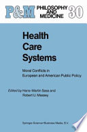 Health Care Systems : Moral Conflicts in European and American Public Policy /