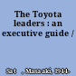 The Toyota leaders : an executive guide /