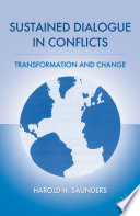 Sustained dialogue in conflicts transformation and change /