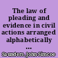 The law of pleading and evidence in civil actions arranged alphabetically : with practical forms : and the pleadings and evidence to support them /