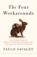 The four workarounds : strategies from the world's scrappiest organizations for tackling complex problems /