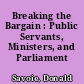 Breaking the Bargain : Public Servants, Ministers, and Parliament /