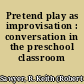 Pretend play as improvisation : conversation in the preschool classroom /