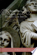 Bioethics, law, and human life issues : a Catholic perspective on marriage, family, contraception, abortion, reproductive technology, and death and dying /