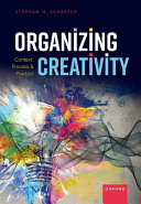 Organizing creativity : context, process and practice /