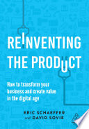 Reinventing the product : how to transform your business and create value in the digital age /