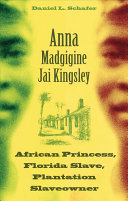 Anna Madgigine Jai Kingsley : African princess, Florida slave, plantation slaveowner /