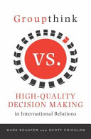 Groupthink versus high-quality decision making in international relations /