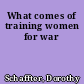 What comes of training women for war