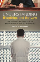 Understanding bioethics and the law : the promises and perils of the brave new world of biotechnology /