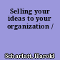 Selling your ideas to your organization /
