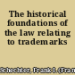 The historical foundations of the law relating to trademarks