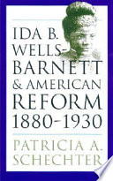 Ida B. Wells-Barnett and American reform, 1880-1930 /