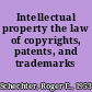 Intellectual property the law of copyrights, patents, and trademarks /