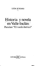 Historia y novela en Valle-Inclán : para leer "El ruedo ibérico" /