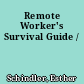 Remote Worker's Survival Guide /
