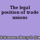 The legal position of trade unions