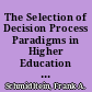 The Selection of Decision Process Paradigms in Higher Education Can We Make the Right Decision or Must We Make the Decision Right? /
