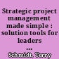 Strategic project management made simple : solution tools for leaders and teams /