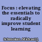 Focus : elevating the essentials to radically improve student learning /