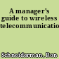 A manager's guide to wireless telecommunications