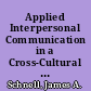 Applied Interpersonal Communication in a Cross-Cultural Context The Use of Interpreters as an Interrogation Technique When Interviewing Spanish Speaking Individuals /