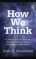 How we think : a theory of goal-oriented decision making and its educational applications /