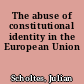 The abuse of constitutional identity in the European Union