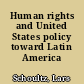 Human rights and United States policy toward Latin America /