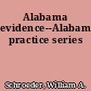 Alabama evidence--Alabama practice series