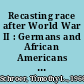 Recasting race after World War II : Germans and African Americans in American-occupied Germany /