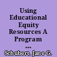 Using Educational Equity Resources A Program Design Based on a Needs Assessment /