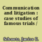 Communication and litigation : case studies of famous trials /