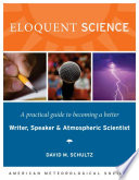 Eloquent science a practical guide to becoming a better writer, speaker, and atmospheric scientist /