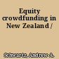 Equity crowdfunding in New Zealand /