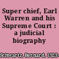 Super chief, Earl Warren and his Supreme Court : a judicial biography /