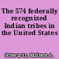 The 574 federally recognized Indian tribes in the United States