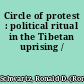 Circle of protest : political ritual in the Tibetan uprising /