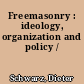 Freemasonry : ideology, organization and policy /