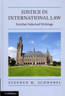 Justice in international law : further selected writings of Stephen M. Schwebel.