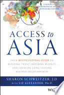 Access to Asia : your multicultural guide to building trust, inspiring respect, and creating long-lasting business relationships /