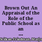 Brown Out An Appraisal of the Role of the Public School as an Acculturating Agency of Mexican Americans in Texas, 1850-1968 /