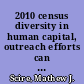 2010 census diversity in human capital, outreach efforts can benefit the 2010 census : testimony before the Subcommittee on Information Policy, Census, and National Archives, Committee on Oversight and Government Reform, House of Representatives /